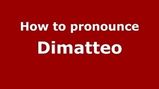 How to pronounce Dimatteo