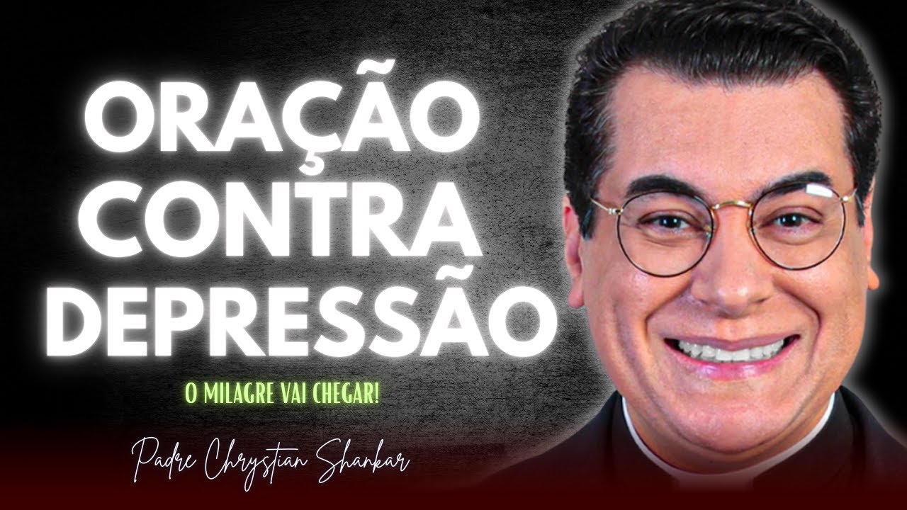 ORAÇÃO PODEROSA CONTRA DEPRESSÃO | PADRE CHRYSTIAN SHANKAR