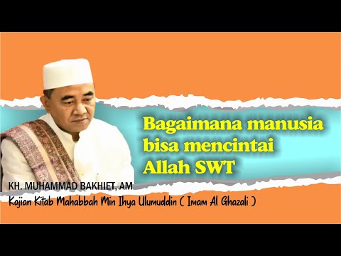 Bagaimana manusia bisa mencintai Allah SWT - Guru Bakhiet