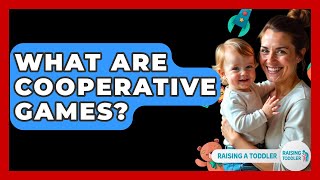 What Are Cooperative Games? - Raising A Toddler