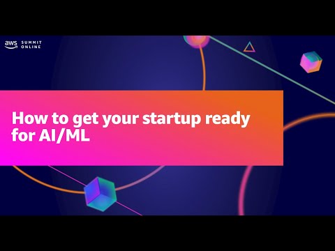 AWS Summit ANZ 2021 - How to get your startup ready for AI/ML