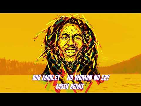 BOB MARLEY - NO WOMAN NO CRY (M3SH REMIX)