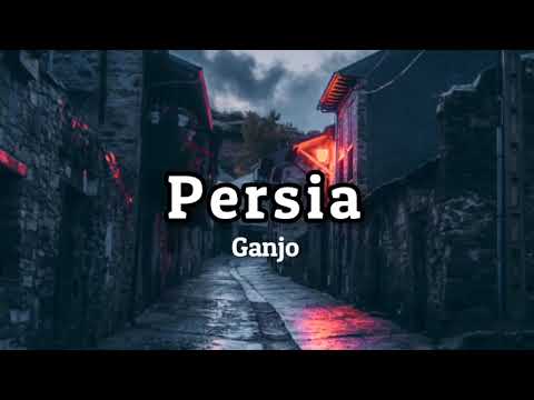 Ganjo - Persia (lyrics) 🎵