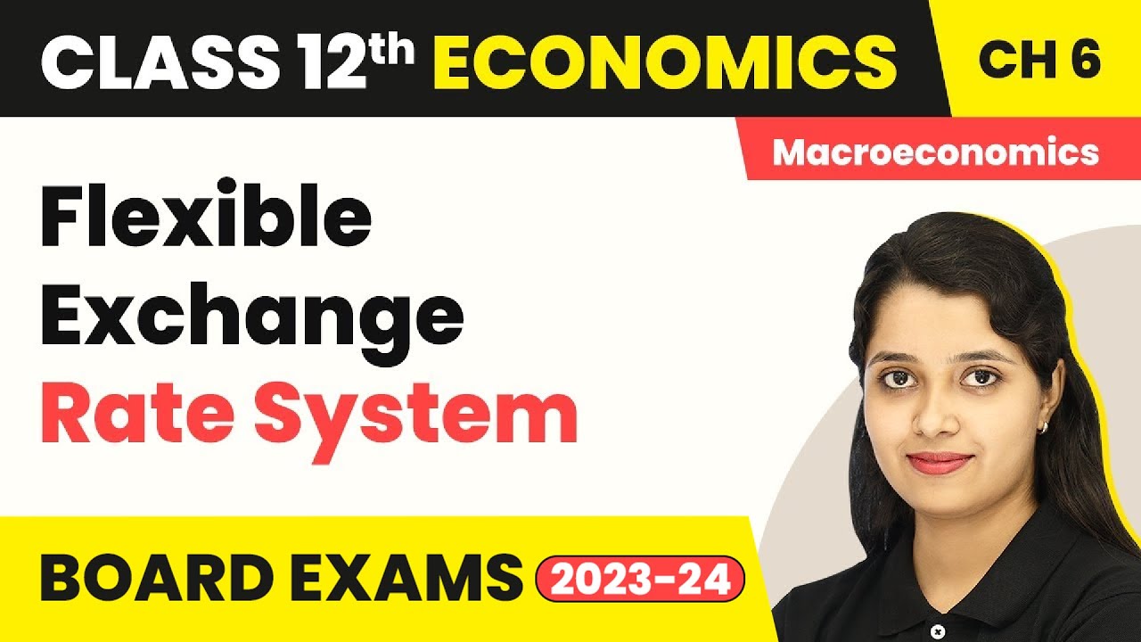 Flexible Exchange Rate System | Open Economy Macroeconomics | Class 12 Macroeconomics 2022-23