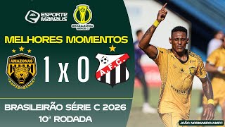 AMAZONAS 1 X 0 ANÁPOLIS-GO | MELHORES MOMENTOS | 10ª RODADA DO BRASILEIRÃO SÉRIE C 2026
