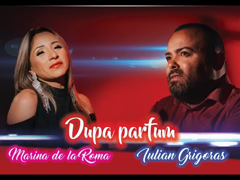 Iulian Grigoras & Marina de la Roma - Dupa parfum | Official Video