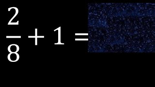 2/8 mais 1 , número inteiro mais uma fração 2/8+1