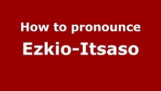 How to pronounce Ezkio-Itsaso