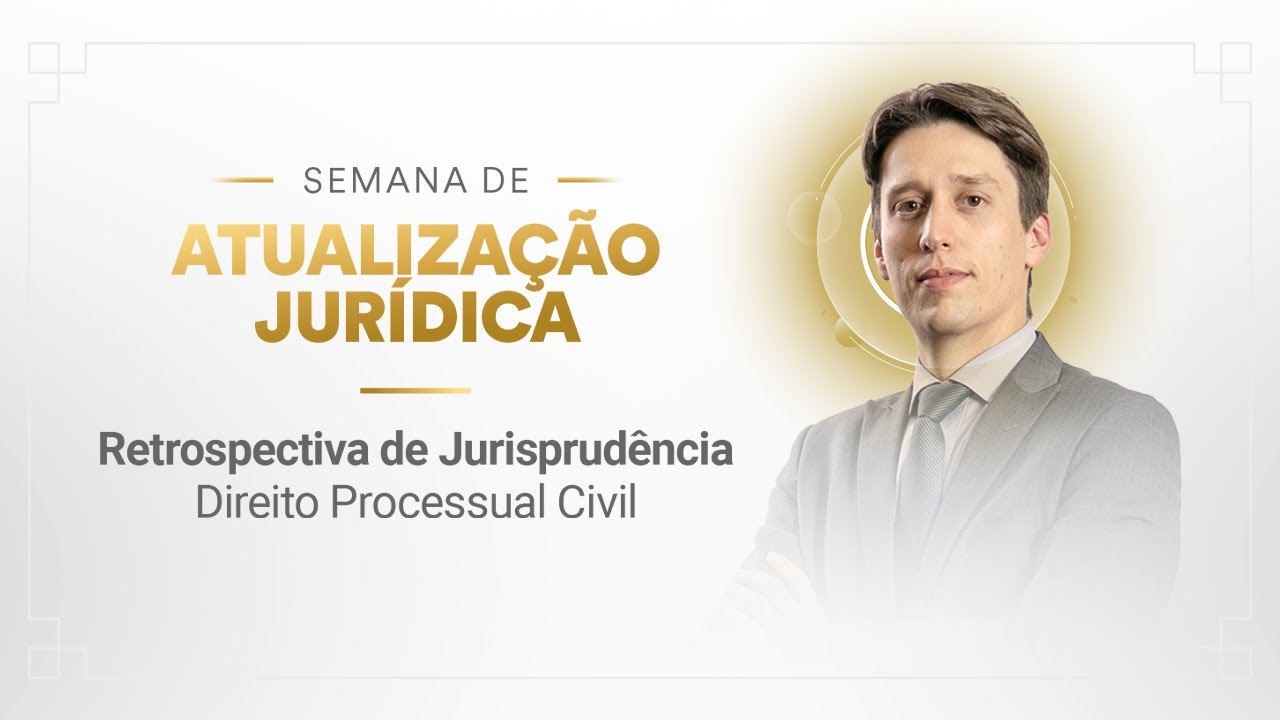 Retrospectiva de Jurisprudência - Direito Processual Civil