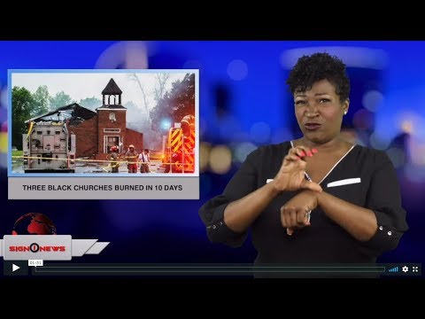 Three black churches burned in 10 days (ASL - 4.7.19)