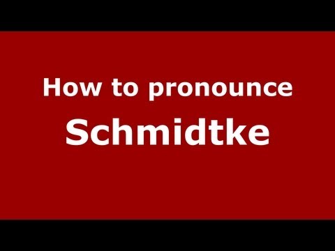 How to pronounce Schmidtke