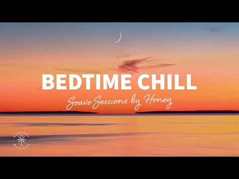 Soave Sessions by Honey 🌙 Bedtime Chill, Relaxing Music to fall asleep to | The Good Life No.35