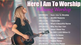 Here I Am To Worship - Hillsong Worship Christian Worship Songs 2023 ✝ Best Praise And Worship Songs