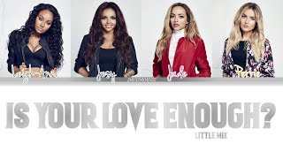 Little Mix - Is Your Love Enough? (Color Coded Lyrics)