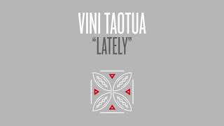Vini Taotua – Lately