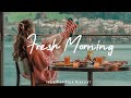 Fresh Morning Songs To Say Hello A New Day Positive Vibes Indie Pop Folk Acoustic Playlist