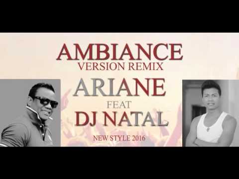 ARIANE ft DJ NATAL - AMBIANCE version remix 2016