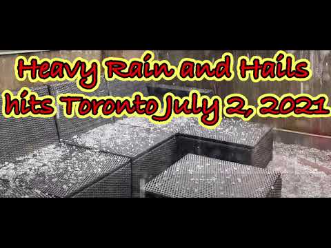 Heavy rain and hails - Toronto July 2, 2021