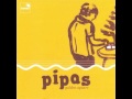 Pipas - It's Too Soon