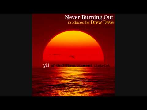 yU (The 1978ers-Diamond District) - Never Burning Out (prod. Drew Dave)