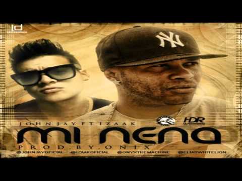 John Jay Ft Izaak -- Mi Nena ►Official HD◄ Letras / Lyrics