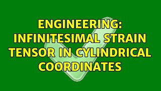 Engineering: Infinitesimal Strain Tensor in Cylindrical Coordinates