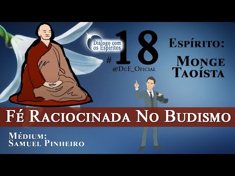 DcE 018 - Fé Raciocinada, Espírito Monge Budista, Expansão da Consciência, Vida e Sofrimento