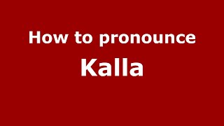How to pronounce Kalla
