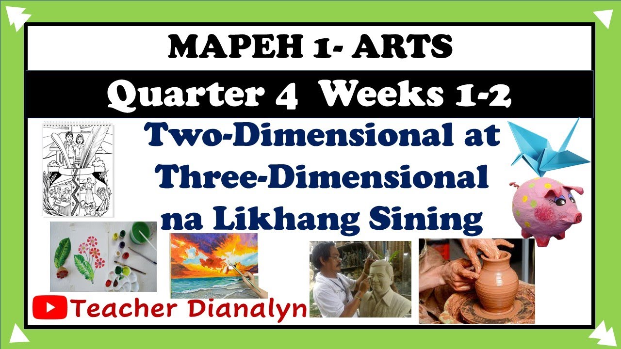 MAPEH 1 | ARTS 1 QUARTER 4 WEEKS 1-2 | 2D AT 3D NA LIKHANG SINING TEACHER DIANALYN