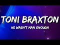Toni Braxton - He Wasn't Man Enough (Lyrics)