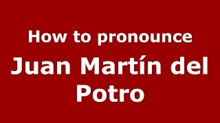 How to pronounce Juan Martín Del Potro