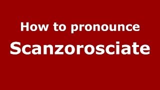 How to pronounce Scanzorosciate