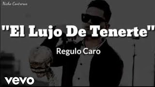 Regulo Caro - El Lujo De Tenerte (LETRA)