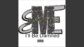 I&#39;ll Be Damned (feat. A-Bomb, Docta &amp; L2WhatItDo)