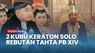 Tahta Keraton Solo Diperebutkan! 2 Raja Klaim Gelar Pakubuwomo XIV: Antara Wasiat hingga Kedudukan