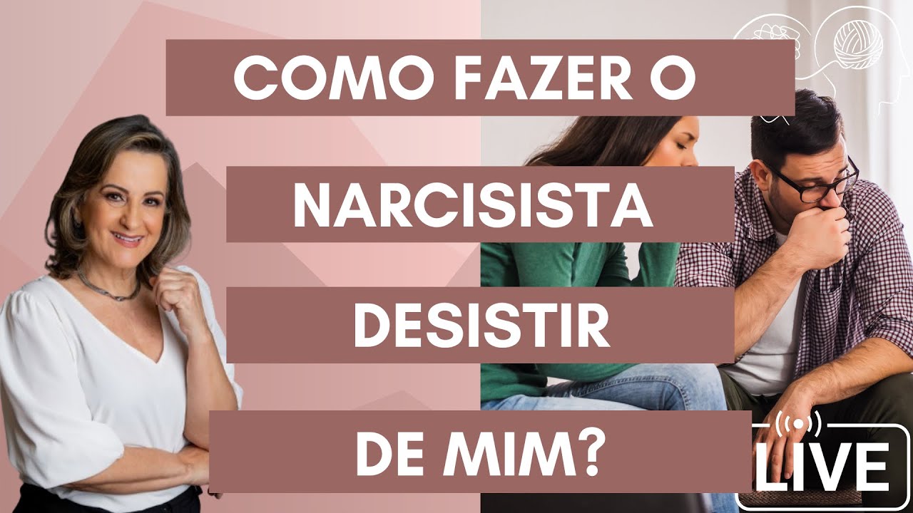 COMO FAZER O NARCISISTA DESISTIR DE MIM