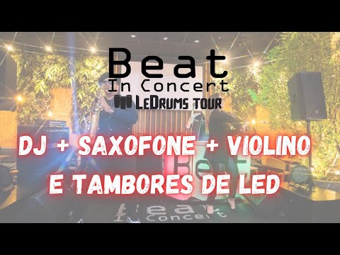 BEAT IN CONCERT - DJ COM SAXOFONE E VIOLINO - TAMBORES DE LED - LANÇAMENTO DA TOUR LEDRUMS