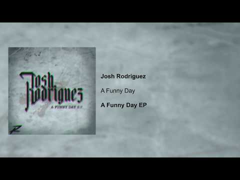 Josh Rodriguez - A Funny Day