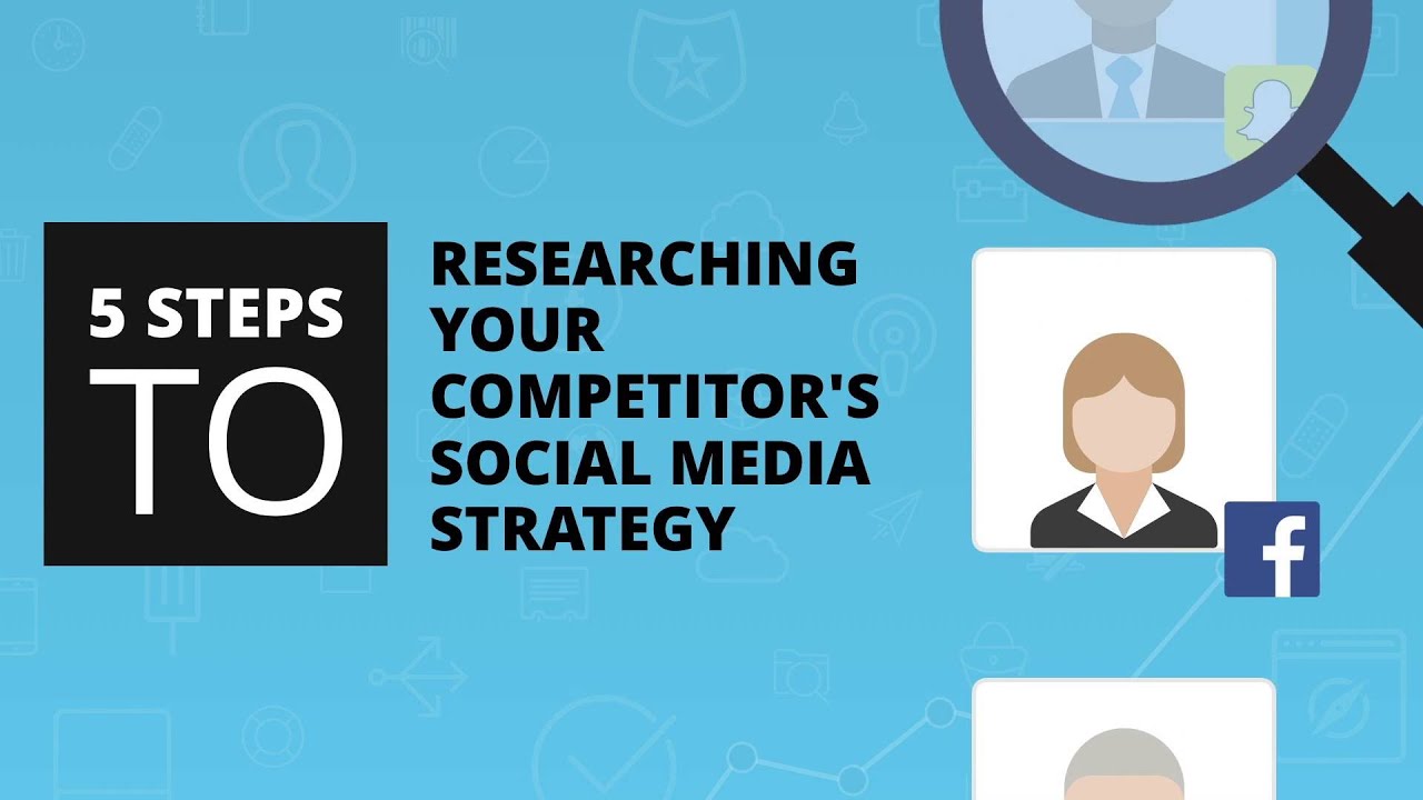 5 Steps to Researching Your Competitors Social Media Strategy