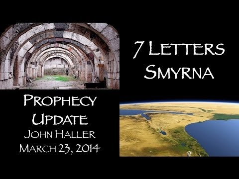 2014 03 23 John Haller 7 Letters Series: Smyrna and Prophecy Update