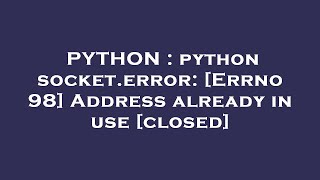 PYTHON : python socket.error: [Errno 98] Address already in use