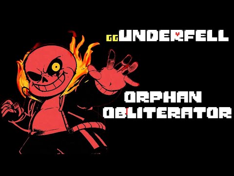 GG!UNDERFELL | ORPHAN OBLITERATOR | UST