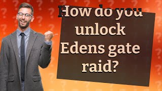 How do you unlock Edens gate raid?