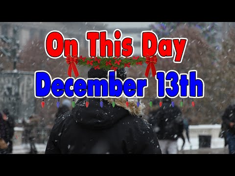 Things That Happened On This Day December 13th
