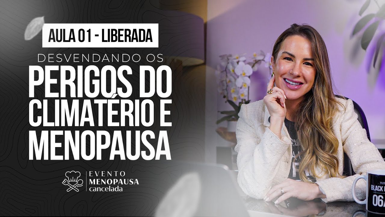 AULA 01 - DESVENDANDO OS PERIGOS DO CLIMATÉRIO E MENOPAUSA | HOJE 19H30