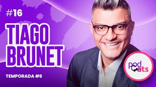 TIAGO BRUNET | PODCATS 6ª TEMP #16