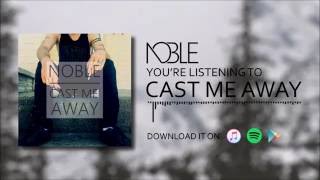 Noble - Cast Me Away