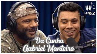 DA CUNHA + GABRIEL MONTEIRO - Flow Podcast #452