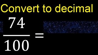 Convert 74/100 to decimal . How To Convert Decimals to Fractions