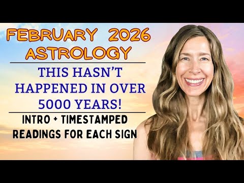 Over 5000 Years since THIS last happened! February 2026 Astrology + EACH SIGN TIME-STAMPED READING!